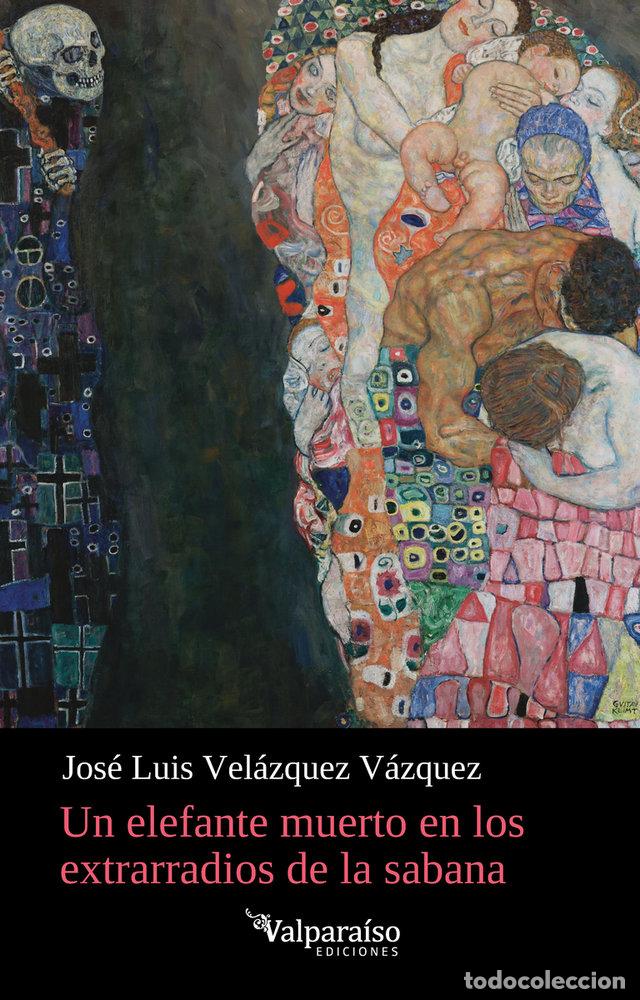 Libri: UN ELEFANTE MUERTO EN LOS EXTRARRADIOS DE LA SABANA - VELAZQUEZ VAZQUEZ, JOSE LUIS