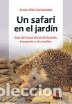 Livres: UN SAFARI EN EL JARD&Iacute;N. GU&Iacute;A DEL NATURALISTA AFICIONADO, INEXPERTO Y SIN MEDIOS - Allo Hern&aacute;ndez, Je