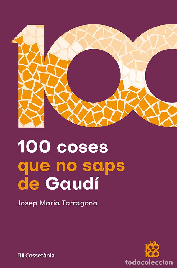 Livres: 100 COSES QUE NO SAPS DE GAUD&Iacute; - Josep Maria Tarragona i Claras&oacute;