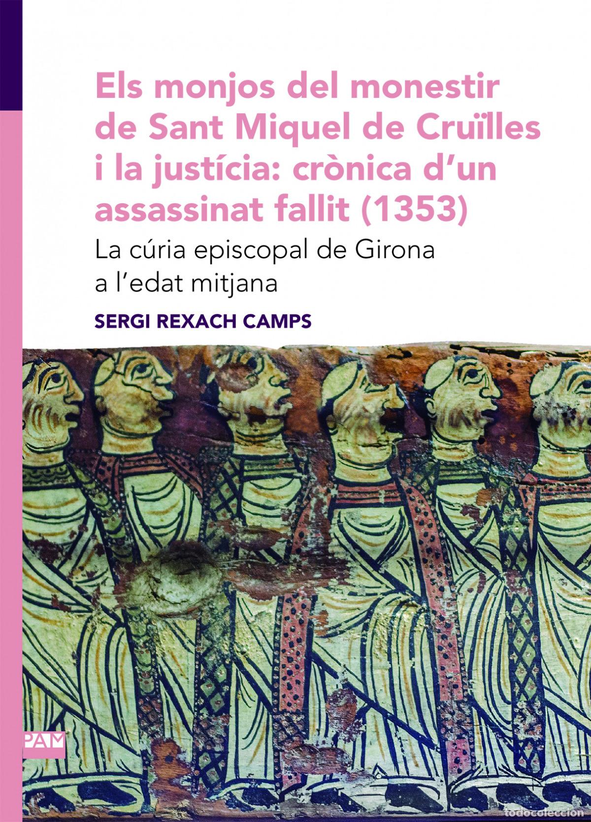 books: ELS MONJOS DEL MONESTIR DE SANT MIQUEL DE CRU&Iuml;LLES I LA JUST&Iacute;CIA: CR&Ograve;NICA D'UN ASSASSINAT FALLIT (13