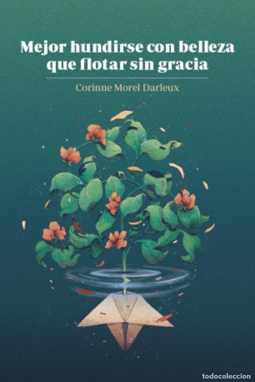Libros: MEJOR HUNDIRSE CON BELLEZA QUE FLOTAR SIN GRACIA - CORINNE MOREL