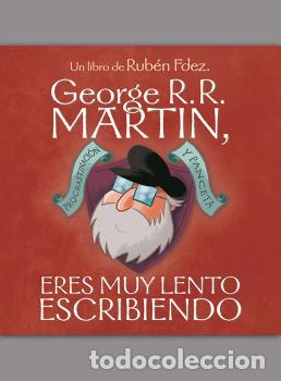books: GEORGE R.R. MARTIN, ERES MUY LENTO ESCRIBIENDO - Fern&aacute;ndez, Rub&eacute;n