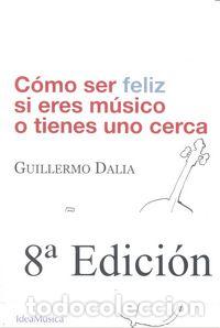 Libros: COMO SER FELIZ SI ERES MUSICO O TIENES UNO CERCA O.VARIAS - DALIA CIRUJEDA GUILLERMO