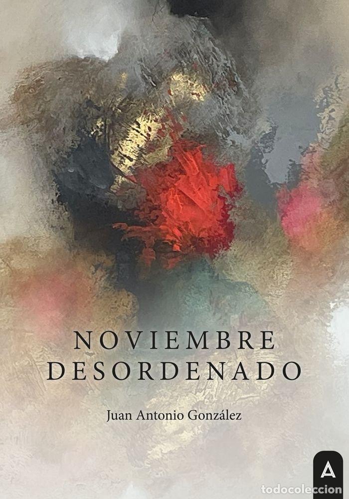 Libros: NOVIEMBRE DESORDENADO - GONZALEZ, JUAN ANTONIO