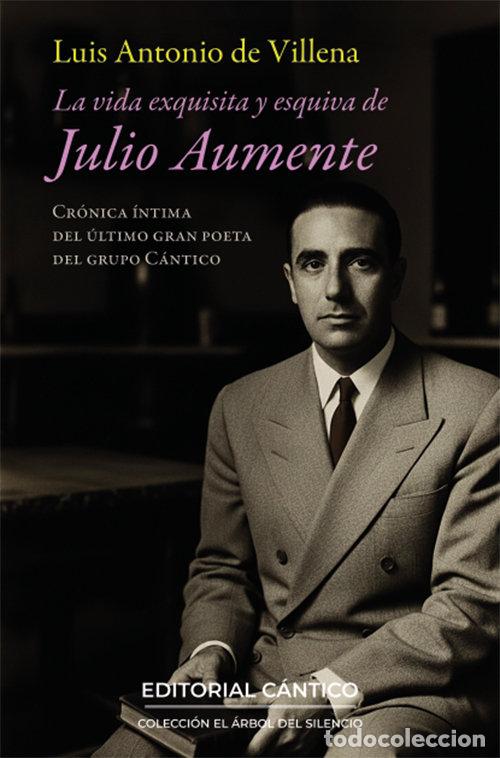Libros: LA VIDA EXQUISITA Y ESQUIVA DE JULIO AUMENTE - Luis Antonio De Villena