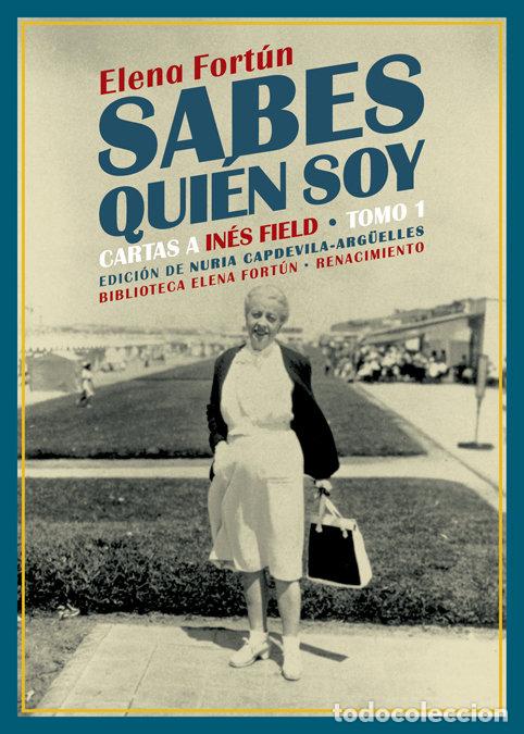 Libros: SABES QUIEN SOY CARTAS A INES FIELD TOMO 1 - FORTUN, ELENA