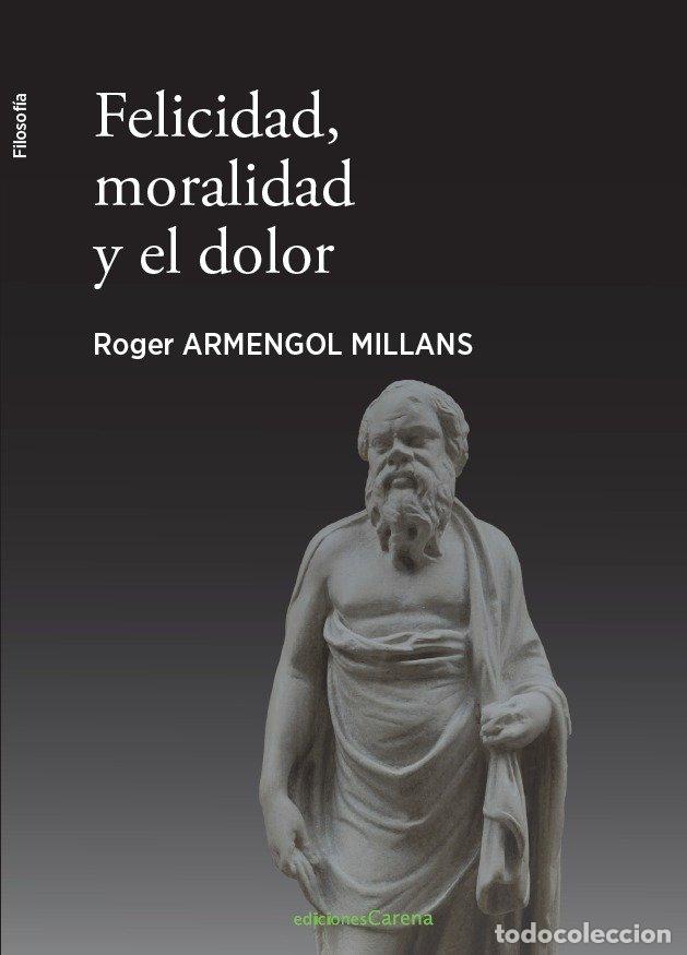 Livres: FELICIDAD MORALIDAD Y EL DOLOR - ARMENGOL, ROGER