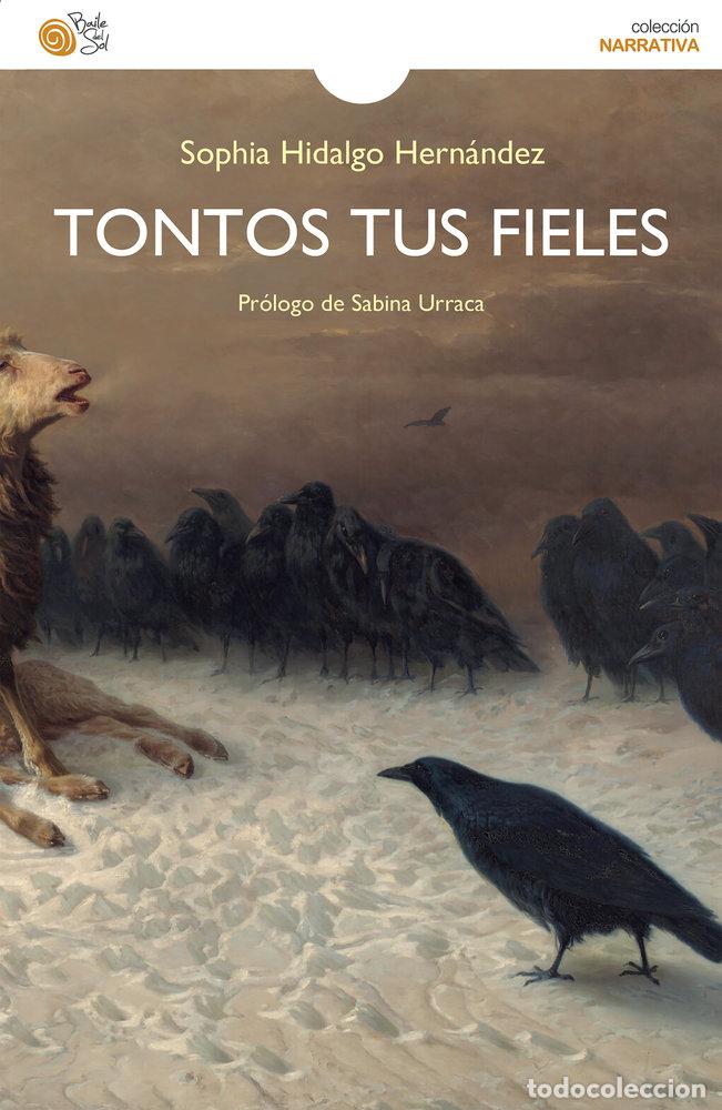 Libros: TONTOS TUS FIELES - HIDALGO HERNANDEZ, SOPHIA