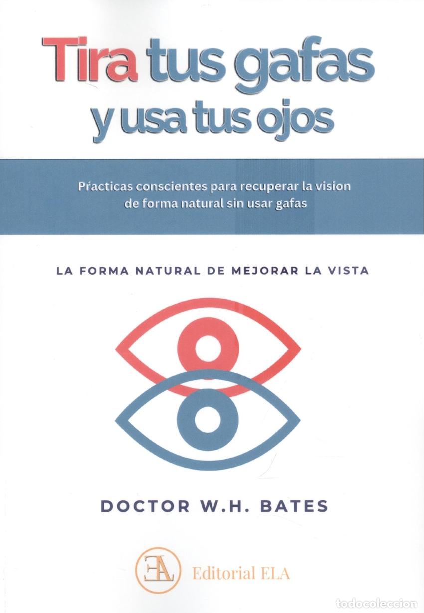 Libros: USA TUS OJOS Y TIRA TUS GAFAS - BATES, DR WILLIAM HORACIO