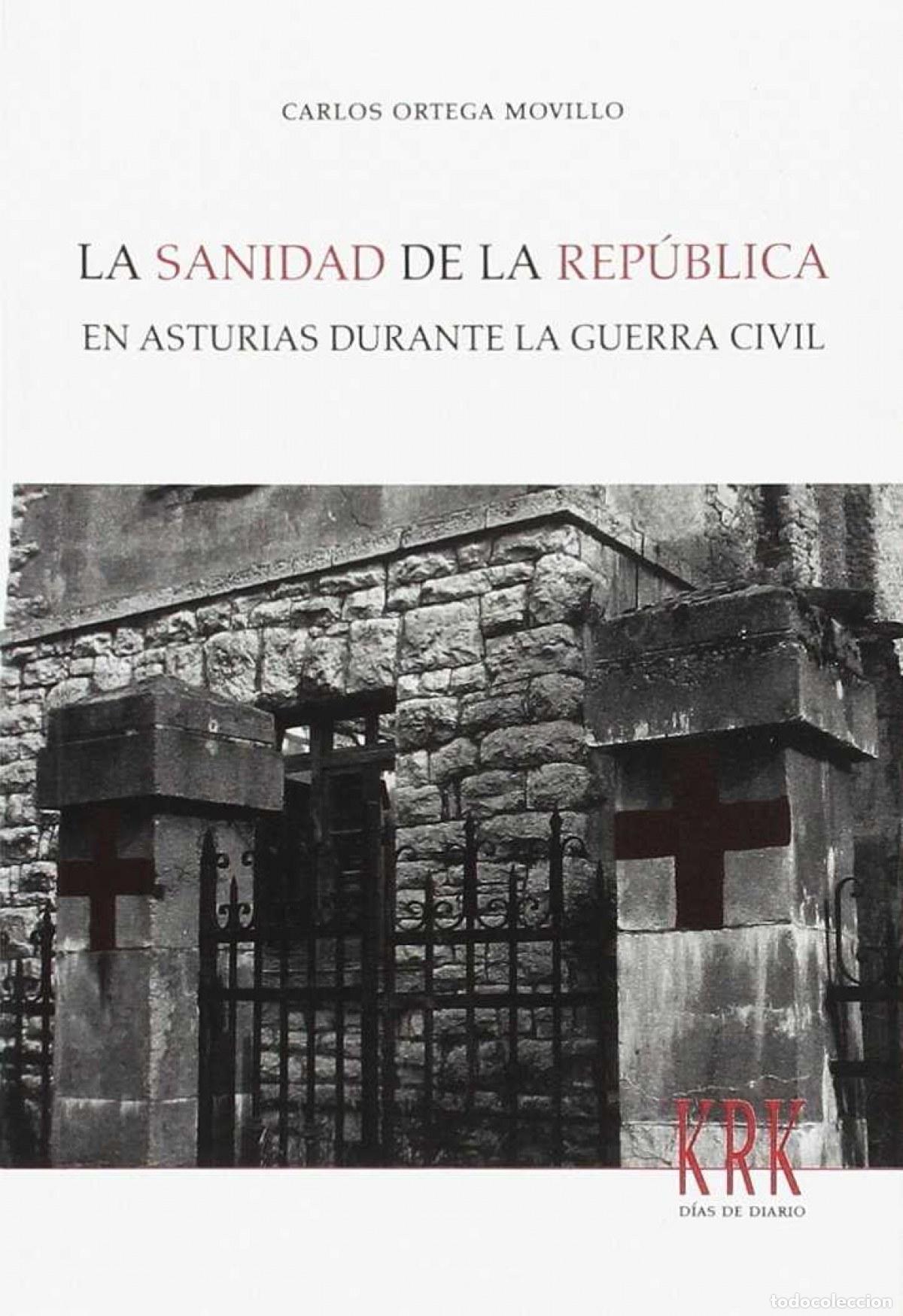 Libros: LA SANIDAD DE LA REP&Uacute;BLICA EN ASTURIAS DURANTE LA GUERRA CIVIL - Ortega Movillo, Carlos