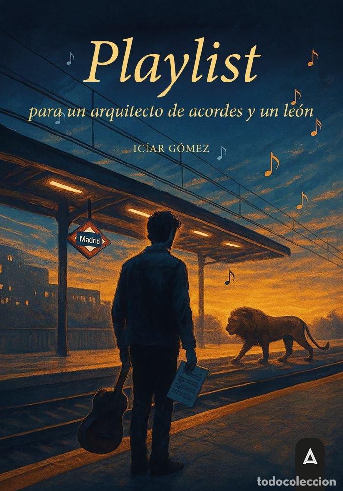 B&uuml;cher: PLAYLIST PARA UN ARQUITECTO DE ACORDES Y UN LEON - GOMEZ MOYA, ICIAR