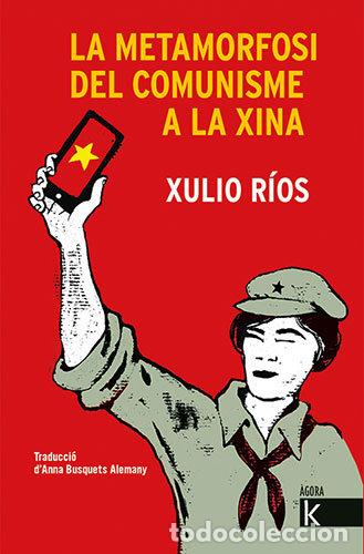 Libros: LA METAMORFOSI DEL COMUNISME A LA XINA - RIOS, XULIO