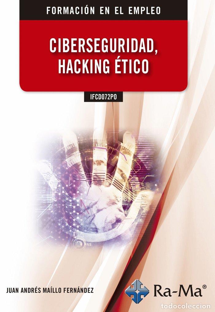 Libros: IFCD072PO CIBERSEGURIDAD HACKING ETICO - MAILLO FERNANDEZ, JUAN ANDRES