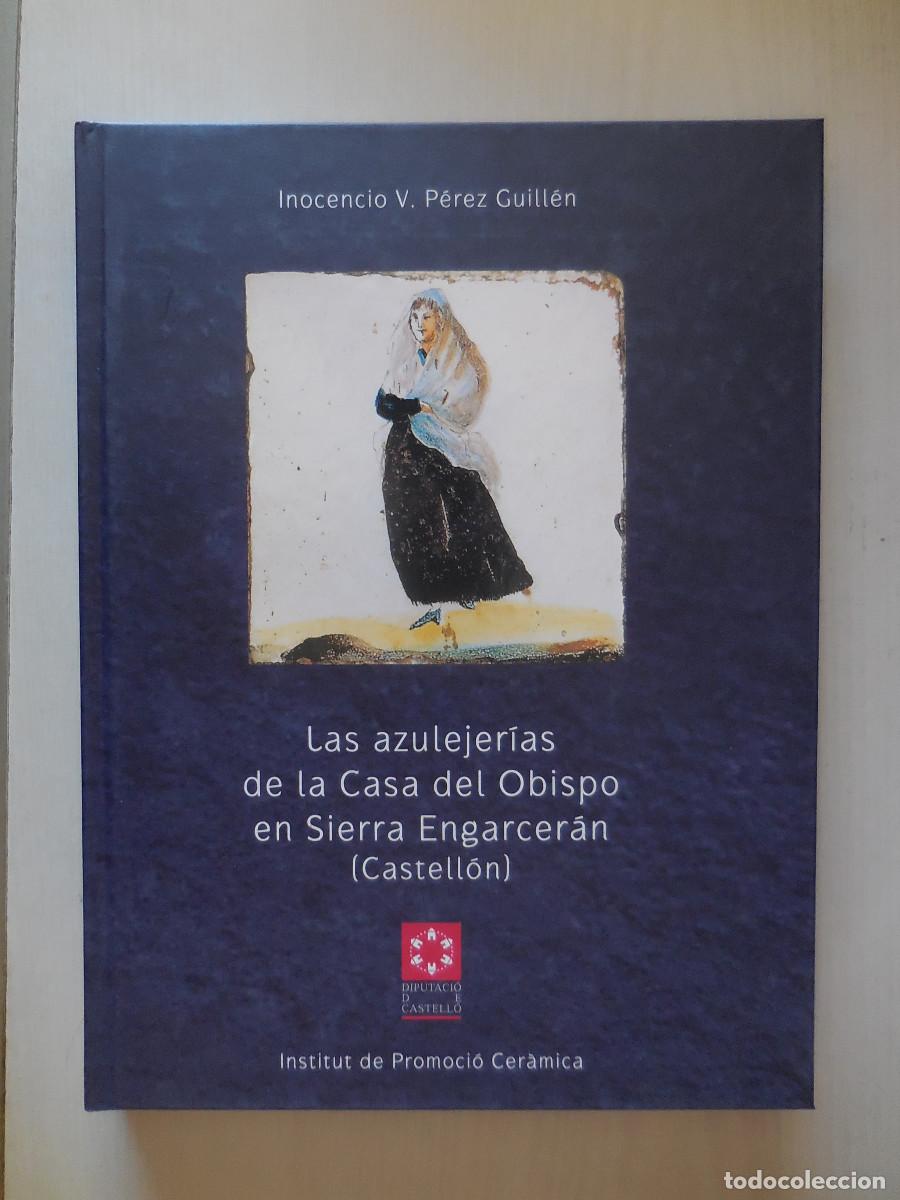 Libros: LIBRO: LAS AZULEJER&Iacute;AS DE LA CASA DEL OBISPO EN SIERREA ENGARCER&Aacute;N (CASTELL&Oacute;N)