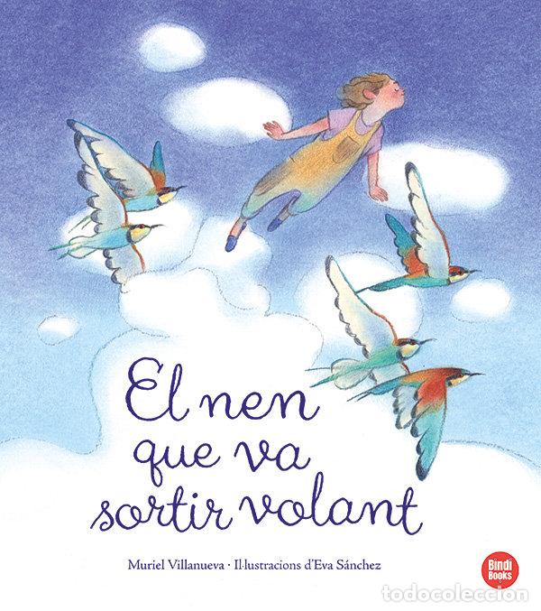 Libri: EL NEN QUE VA SORTIR VOLANT - VILLANUEVA PERARNAU, MURIEL