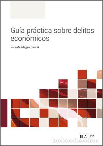Libros: GU&Iacute;A PR&Aacute;CTICA SOBRE DELITOS ECON&Oacute;MICOS - Magro Servet, Vicente