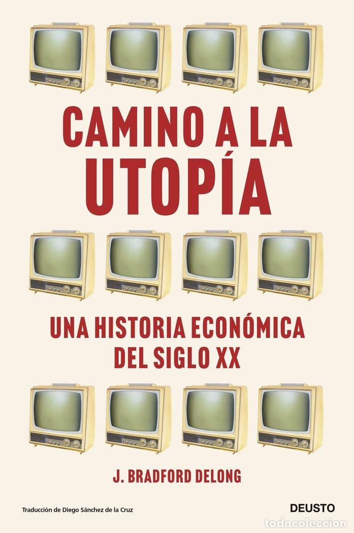 Libros: CAMINO A LA UTOPIA - DELONG, J. BRADFORD