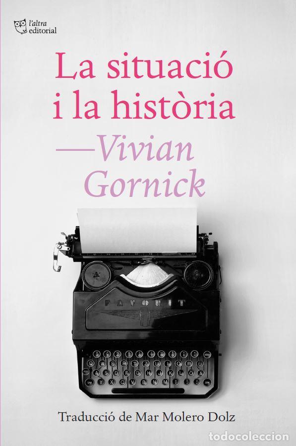 Libri: LA SITUACI&Oacute; I LA HIST&Ograve;RIA - Gornick, Vivian