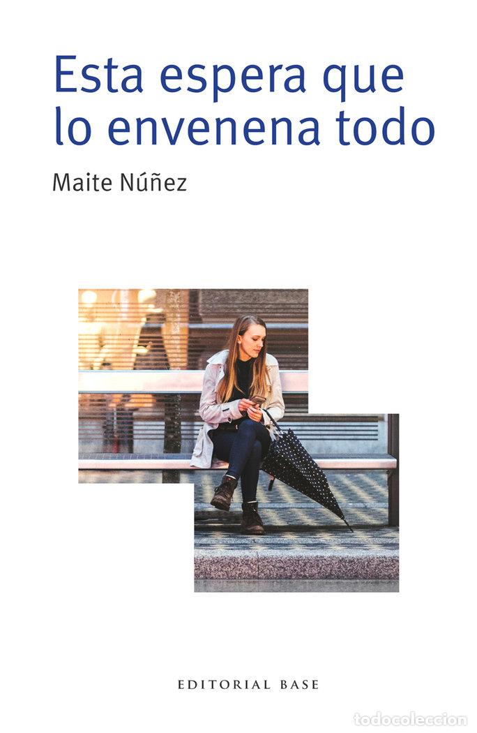 Libros: ESTA ESPERA QUE LO ENVENENA TODO - NU&Ntilde;EZ LUQUE, MAITE