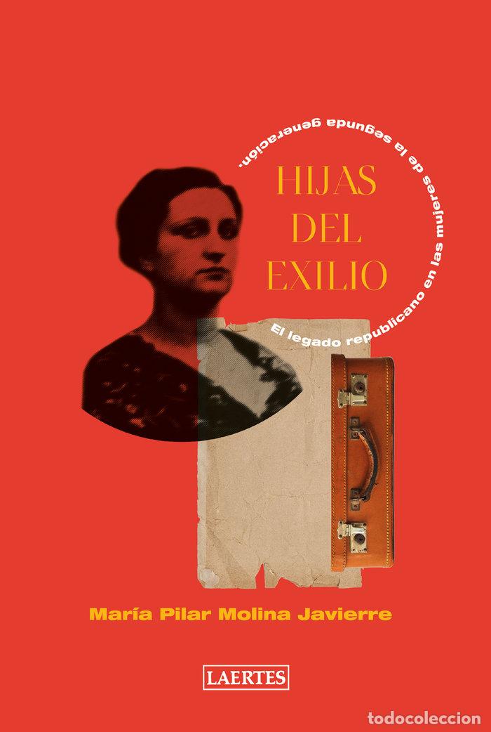 Livres: HIJAS DEL EXILIO - MOLINA JAVIERRE, MARIA DEL PILAR