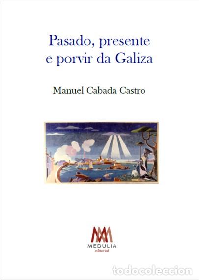 Libros: PASADO, PRESENTE E PORVIR DA GALIZA - Cabada Castro, Manuel