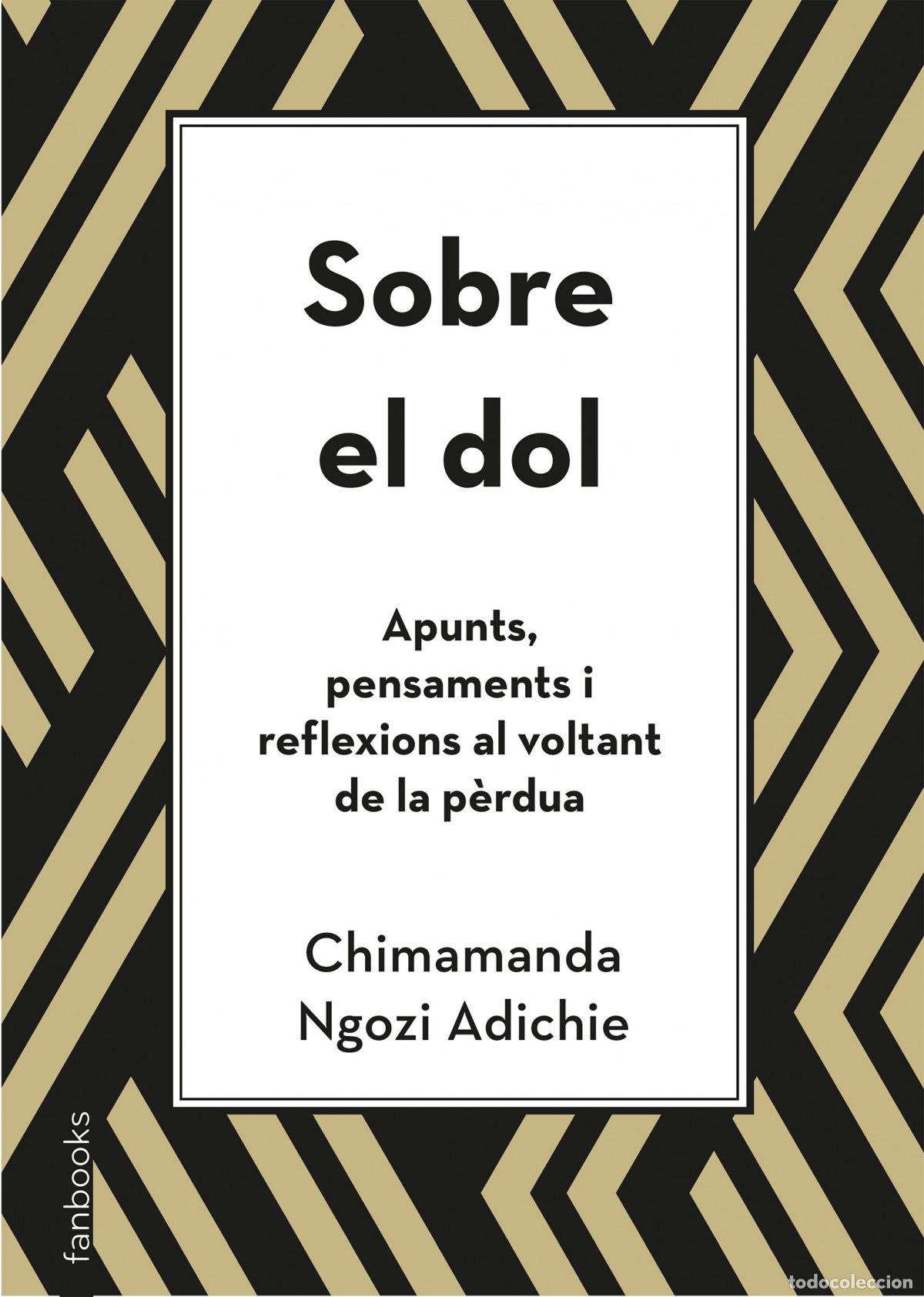 B&uuml;cher: SOBRE EL DOL. APUNTS, PENSAMENTS I REFLEXIONS AL VOLTANT DE LA P&Egrave;RDUA - Ngozi Adichie, Chimamanda