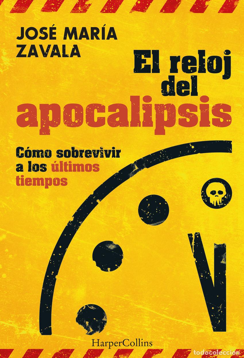 Libros: EL RELOJ DEL APOCALIPSIS. C&Oacute;MO SOBREVIVIR A LOS &Uacute;LTIMOS TIEMPOS - Zavala, Jos&eacute; Mar&iacute;a