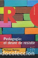 Livres: PEDAGOGIA EL DEURE DE RESISTIR - PHILIPPE MEIRIEU