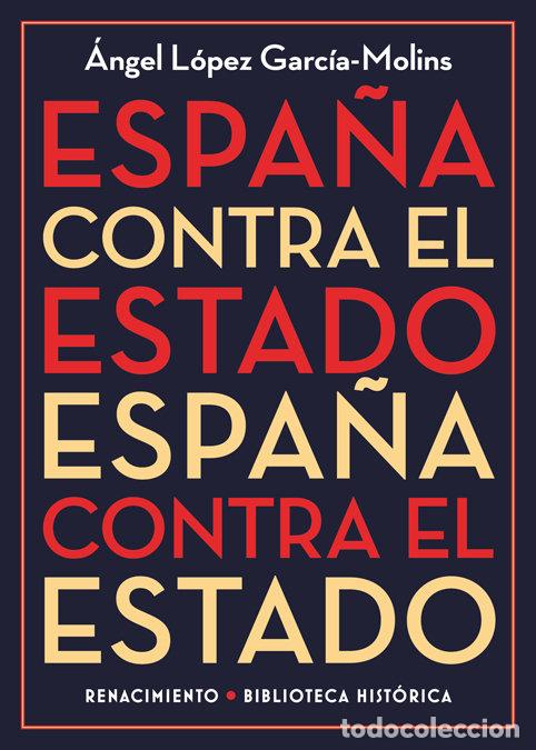 Libri: ESPA&Ntilde;A CONTRA EL ESTADO - LOPEZ GARCIA-MOLINS, ANGEL
