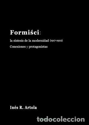 Libri: FORMISCI LA SINTESIS DE LA MODERNIDAD (1917-1922) - RUIZ ARTOLA, INES