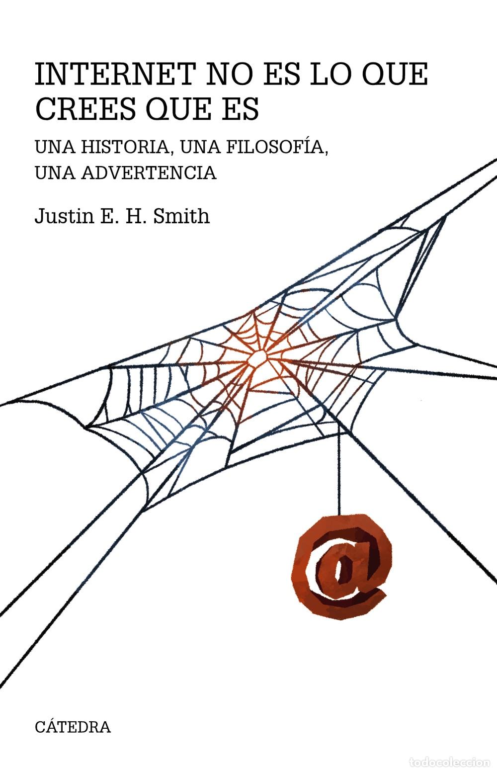 Libros: INTERNET NO ES LO QUE CREES QUE ES - Smith, Justin Erik Halld&oacute;r
