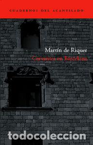 Libros: CERVANTES EN BARCELONA - RIQUER, MARTIN DE