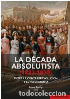 Libros: LA D&Egrave;CADA ABSOLUTISTA (1823-1833) - ESCRIG, JOSEP