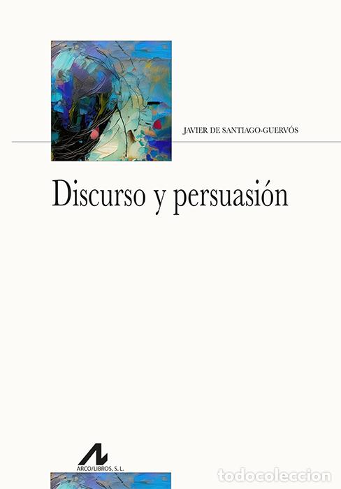 Libros: DISCURSO Y PERSUASI&Oacute;N - De Santiago Guerv&oacute;s, Javier