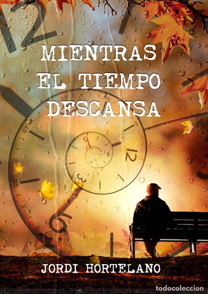 Livros: MIENTRAS EL TIEMPO DESCANSA - HORTELANO, JORDI