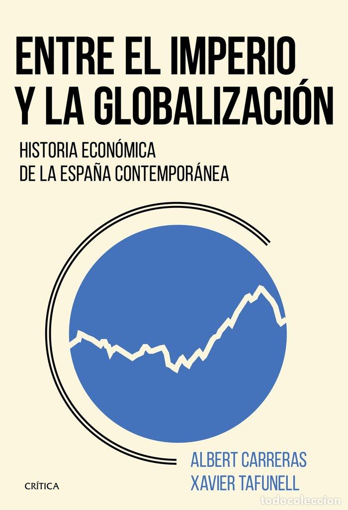 Libros: ENTRE EL IMPERIO Y LA GLOBALIZACION - XAVIER TAFUNELL I ALBERT CARRERES