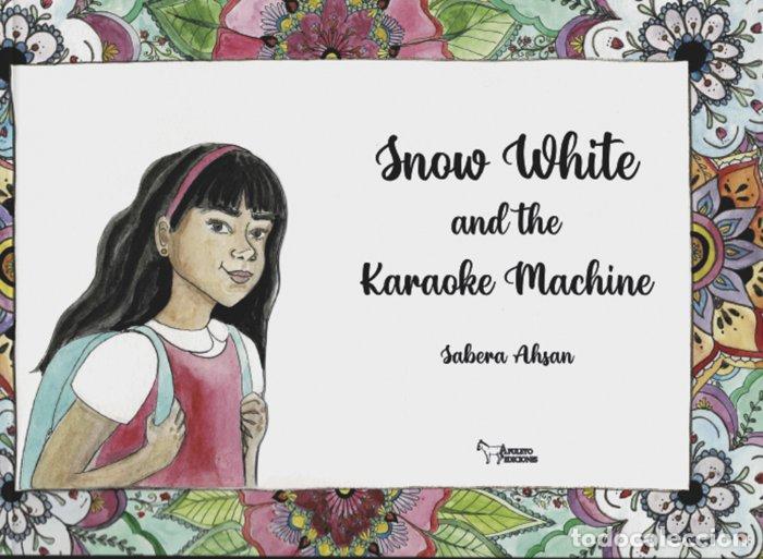 Libri: SNOW WHITE AND THE KARAOKE MACHINE - AKTHAR AHSAN, SABERA