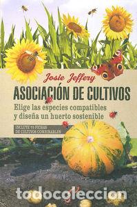 Libros: ASOCIACION DE CULTIVOS ELIGE LAS ESPECIES COMPATIBLES Y DI - JEFFERY, JOSIE