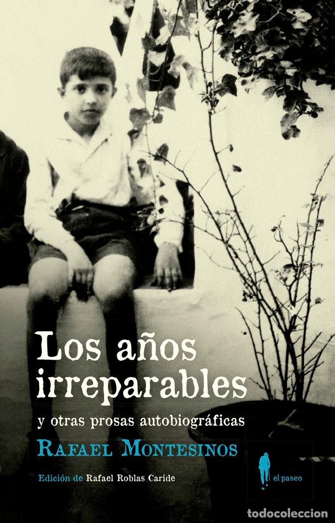Libri: A&Ntilde;OS IRREPARABLES Y OTRAS PROSAS AUTOBIOGRAFICAS,LOS - MONTESINOS, RAFAEL