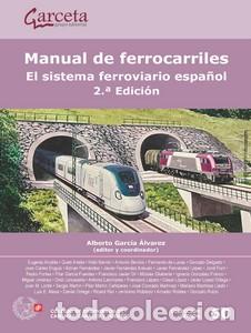 Libros: MANUAL DE FERROCARRILES 2&ordf; ED. EL SISTEMA FERROVIARIO ESPA&Ntilde;OL - GARCIA ALVAREZ, ALBERTO (COORD )