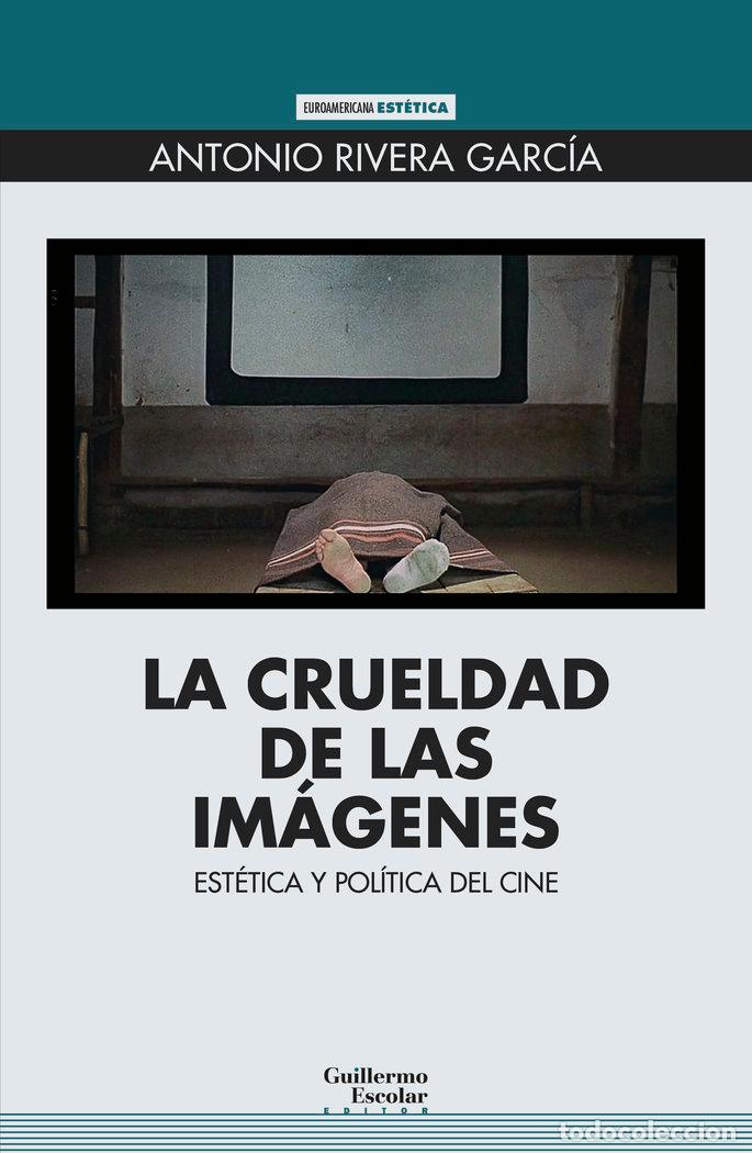 books: LA CRUELDAD DE LAS IMAGENES - RIVERA GARCIA, ANTONIO