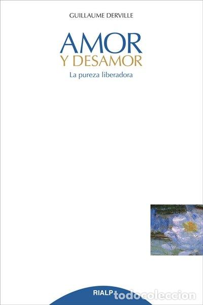 Libros: AMOR Y DESAMOR. LA PUREZA LIBERADORA - DERVILLE, GUILLAUME