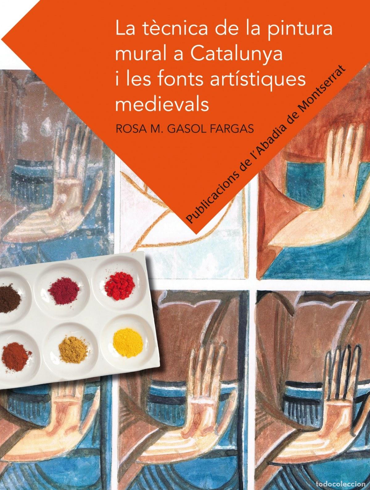 Libri: LA T&Egrave;CNICA DE LA PINTURA MURAL A CATALUNYA I LES FONTS ART&Iacute;STIQUES MEDIEVALS - GASOL I FARGAS, ROSA