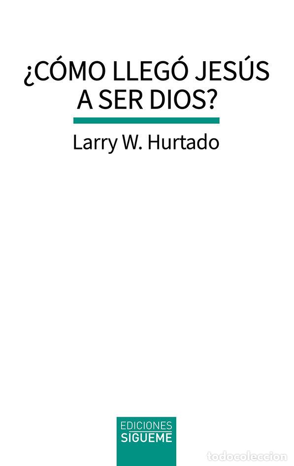 Libros: COMO LLEGO JESUS A SER DIOS - HURTADO, LARRY W.
