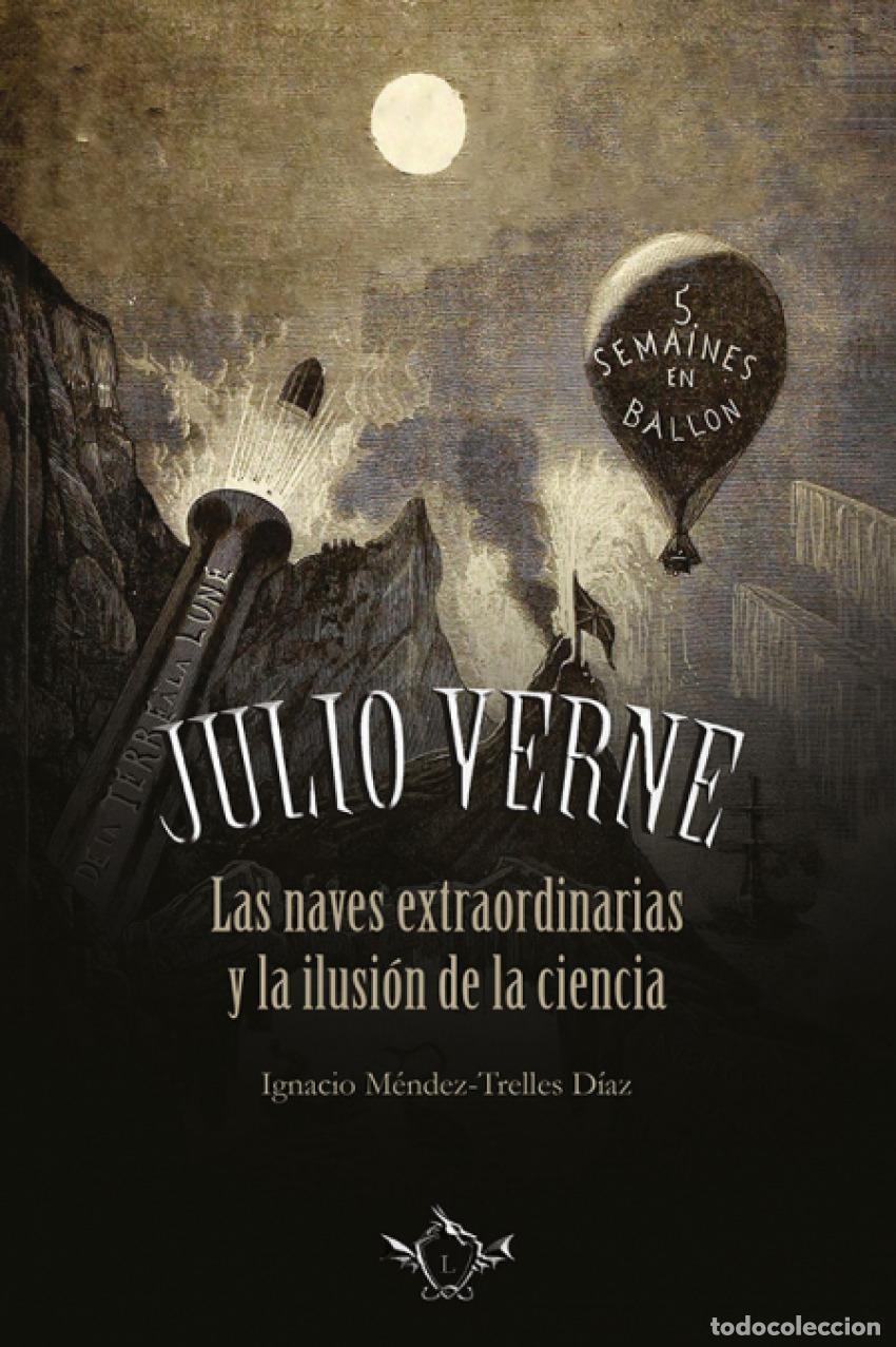 Livres: JULIO VERNE. LAS NAVES EXTRAORDINARIA Y LA ILUSI&Oacute;N DE LA CIENCIA - M&eacute;ndez Trelles D&iacute;az, Ignacio