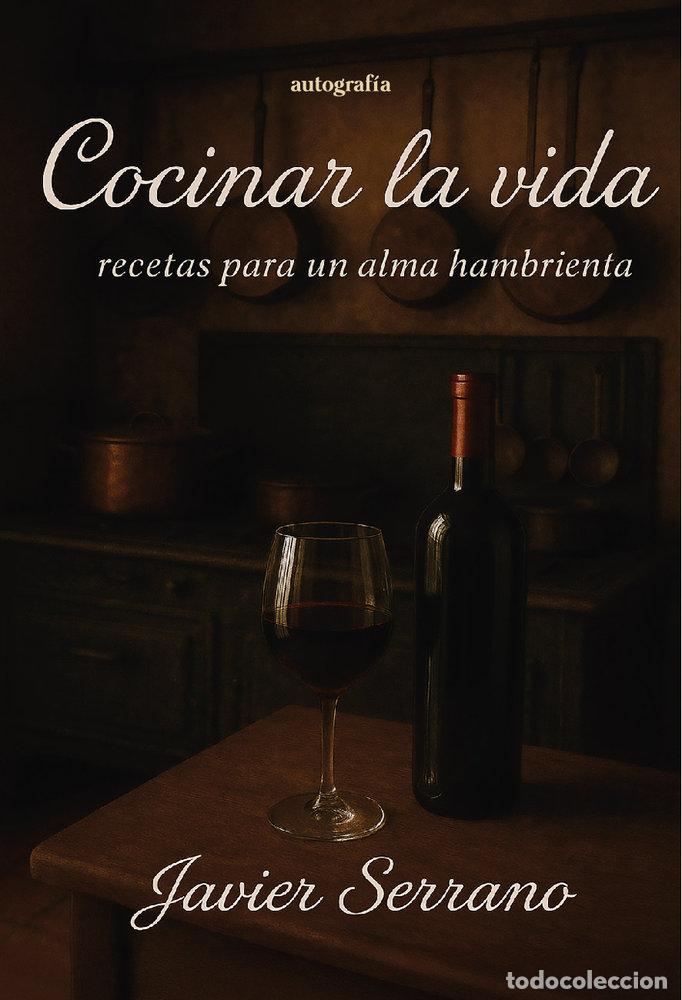 Libros: COCINAR LA VIDA - SERRANO, JAVIER