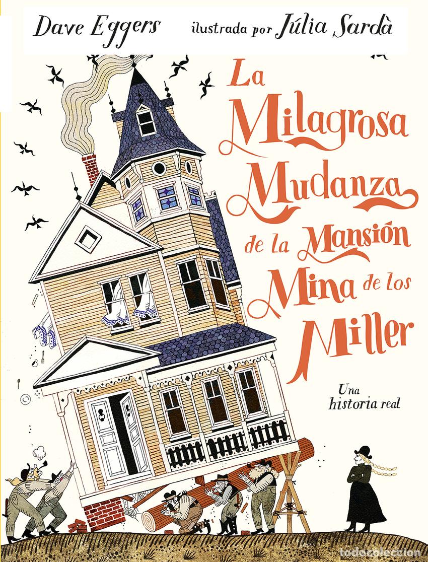 Libros: LA MILAGROSA MUDANZA DE LA MANSI&Oacute;N MINA DE LOS MILLER - Dave Eggers