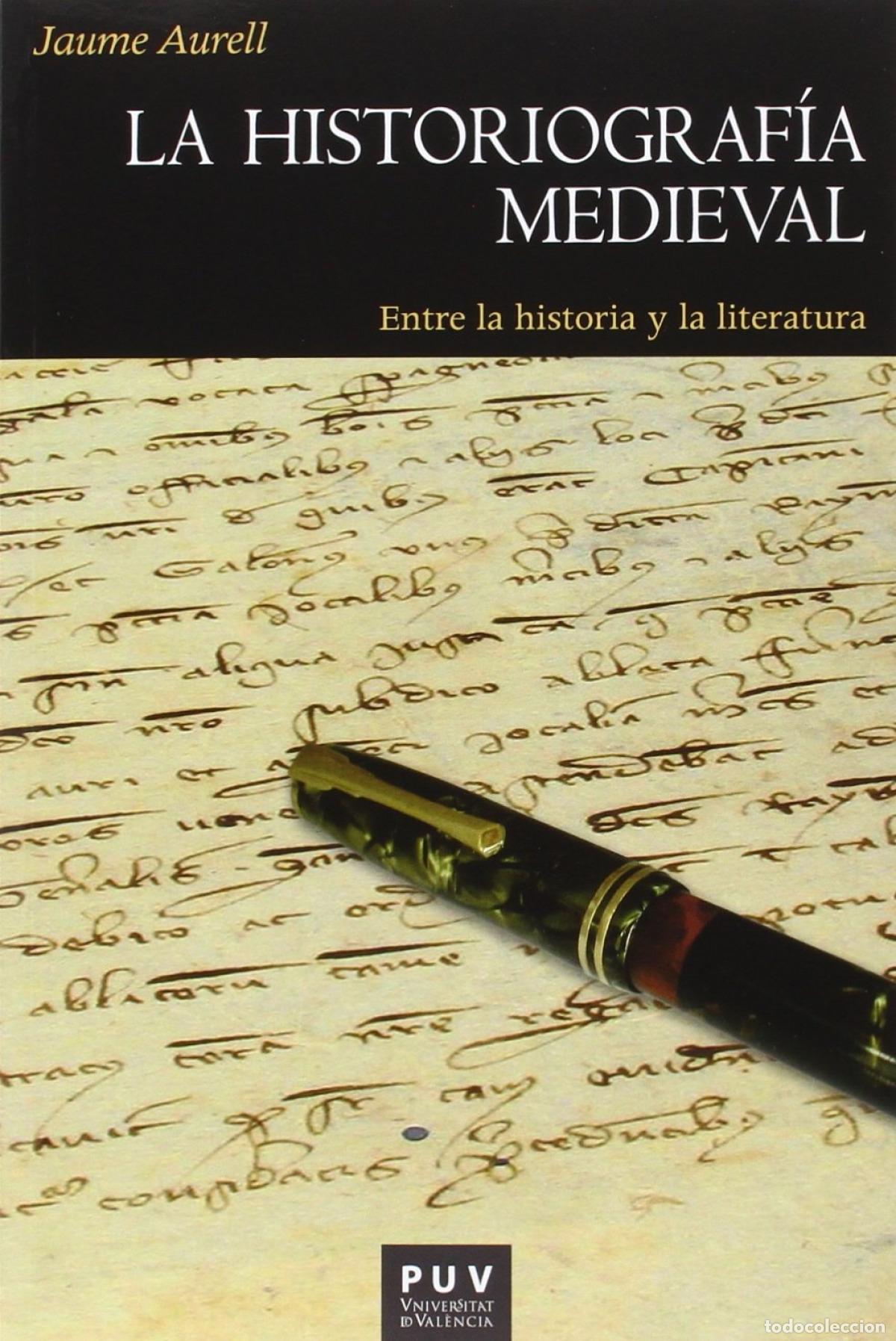 Livres: HISTORIOGRAF&Iacute;A MEDIEVAL: ENTRE LA HISTORIA Y LITERATURA - Aurell, Jaume