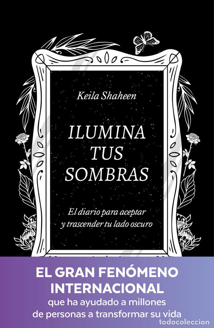 Libros: ILUMINA TUS SOMBRAS - SHAHEEN, KEILA