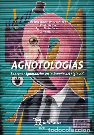 books: AGNOTOLOGIAS SABERES E IGNORANCIAS ESPA&Ntilde;A SIGLO XX - BERTOMEU SANCHEZ, JOSE RAMON